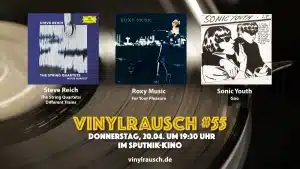 Ankündigung Vinylrausch #55 Reich-Roxy-SonicYouth
